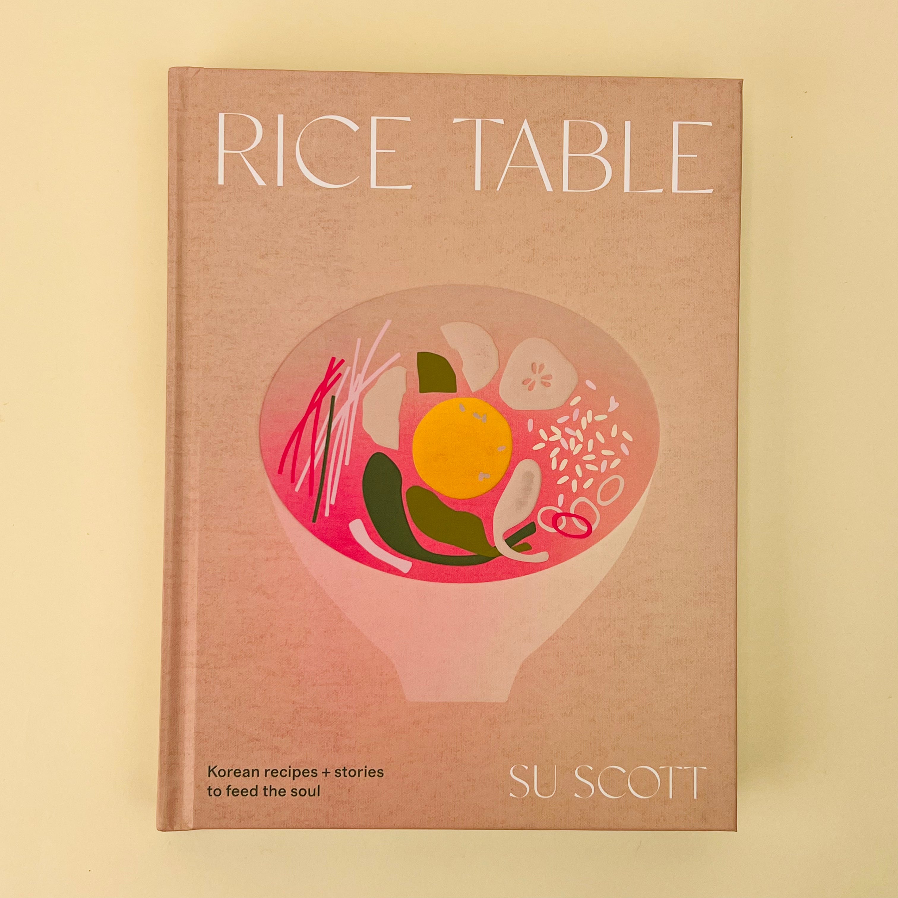 Rice Table Korean Recipes and Stories To Feed The Soul by Su Scott