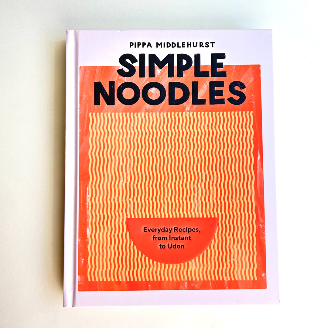 Simple Noodles : Everyday Recipes, from Instant to Udon