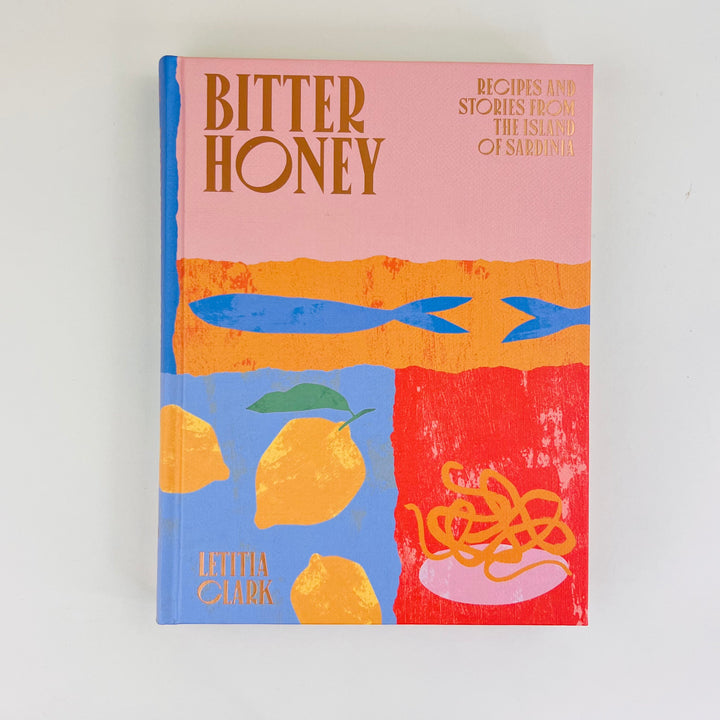 Bitter Honey : Recipes and Stories from the Island of Sardinia by Letitia Clark